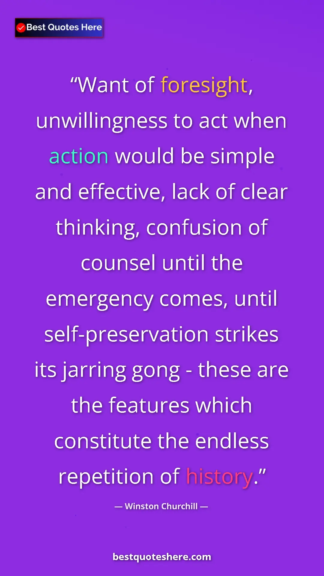 Winston Churchill Quote Card: "Want of foresight, unwillingness to act when action would..." Pinterest quote poster by Winston Churchill: "Want of foresight, unwillingness to act when action would..."