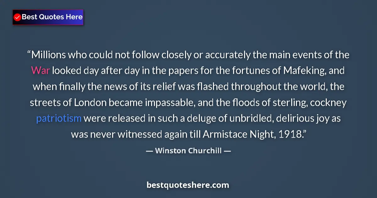Quote by Winston Churchill: Millions who could not follow closely or accurately the main events of the War looked day after day ...