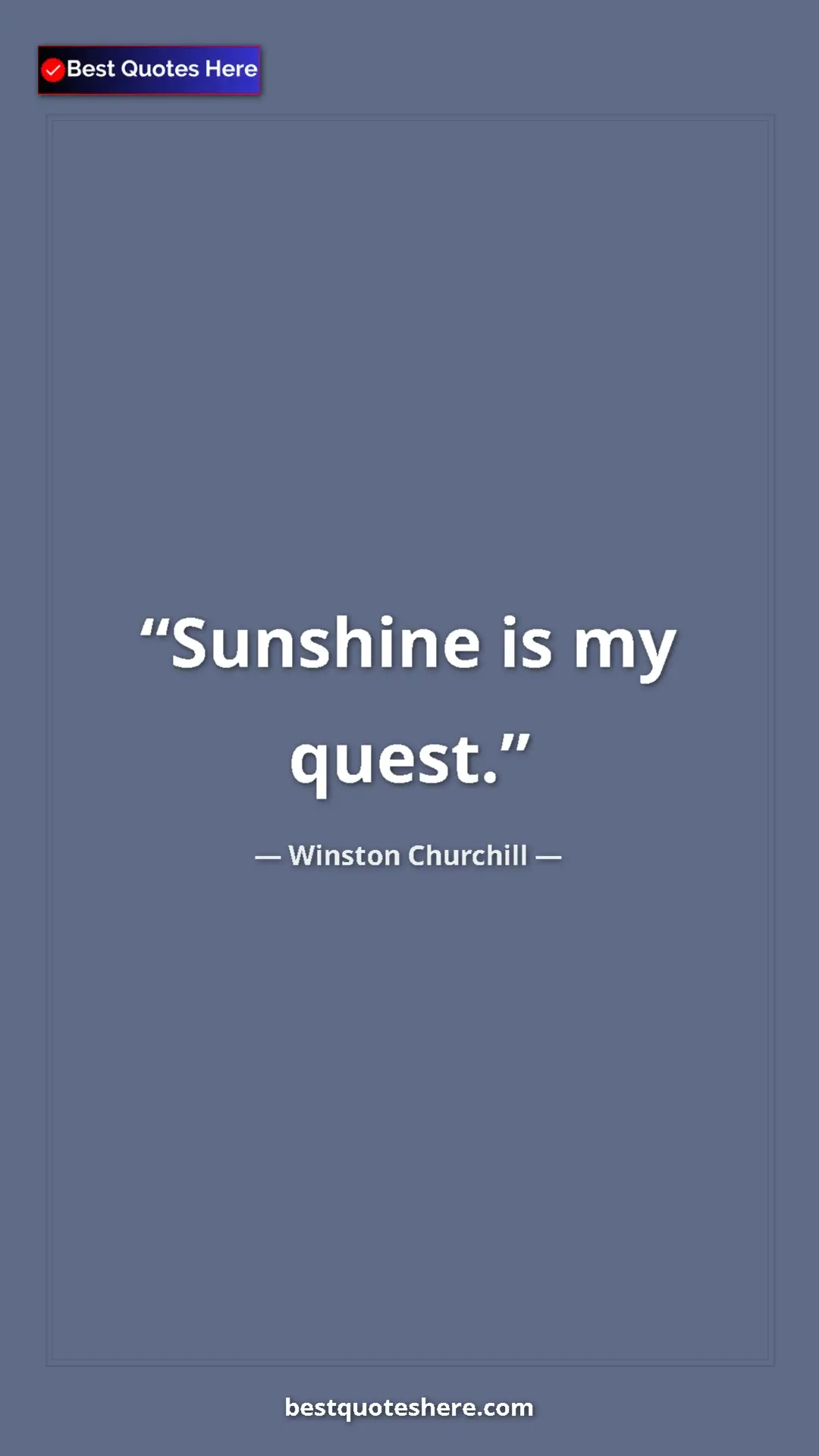 Winston Churchill Quote Card: "Sunshine is my quest." Pinterest quote poster by Winston Churchill: "Sunshine is my quest."