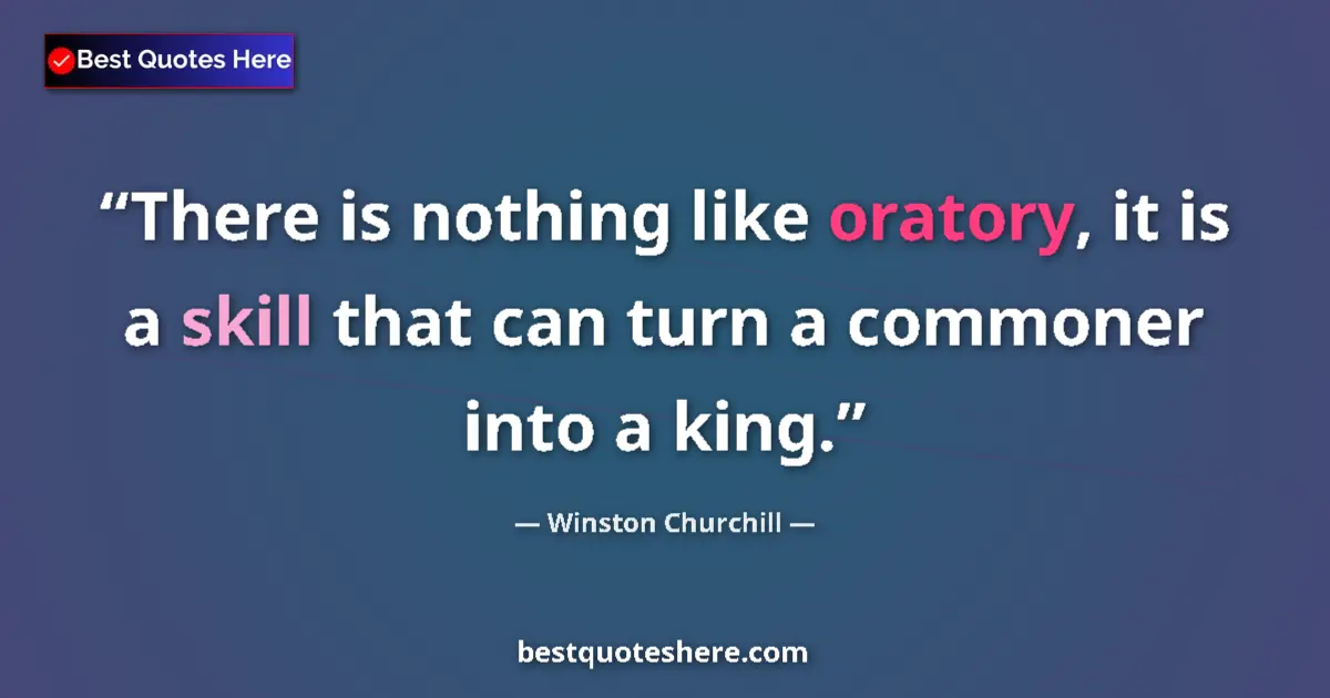 Quote by Winston Churchill: There is nothing like oratory, it is a skill that can turn a commoner into a king....