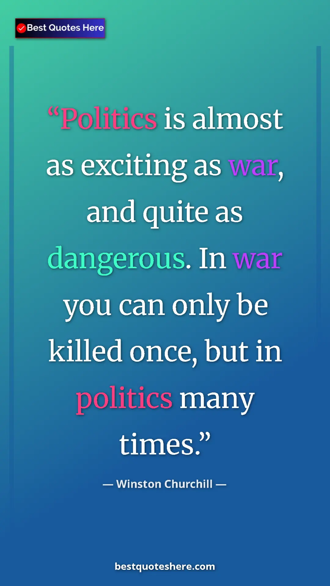 Pinterest quote poster by Winston Churchill: "Politics is almost as exciting as war, and quite as..."