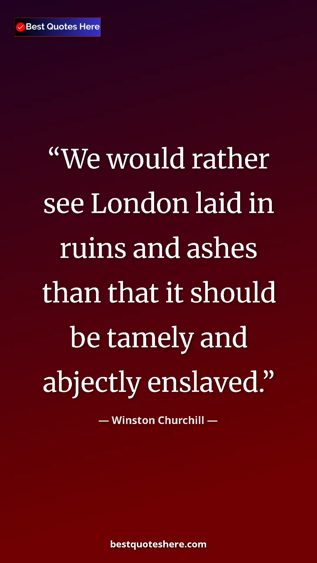Pinterest quote poster by Winston Churchill: "We would rather see London laid in ruins and ashes than..."