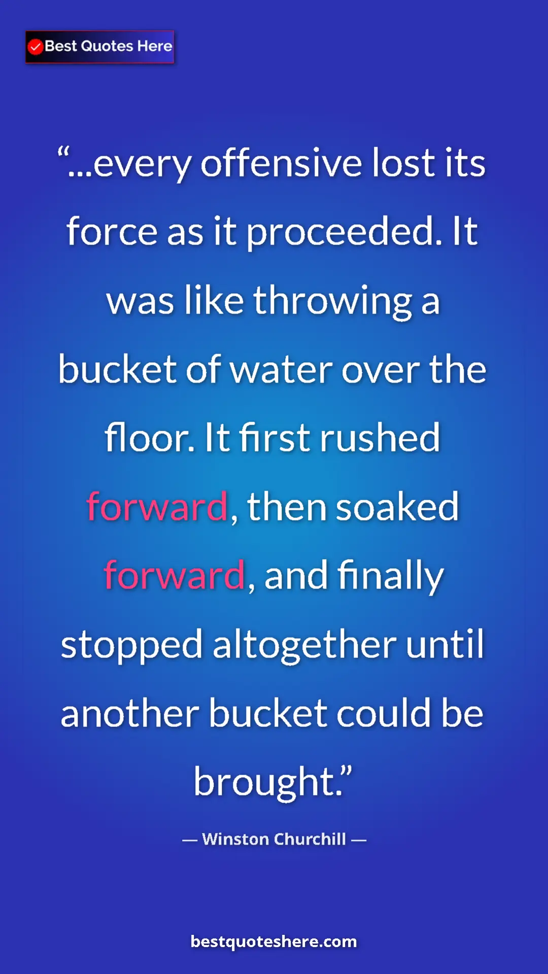 Winston Churchill Quote Card: "...every offensive lost its force as it proceeded. It was..." Pinterest quote poster by Winston Churchill: "...every offensive lost its force as it proceeded. It was..."