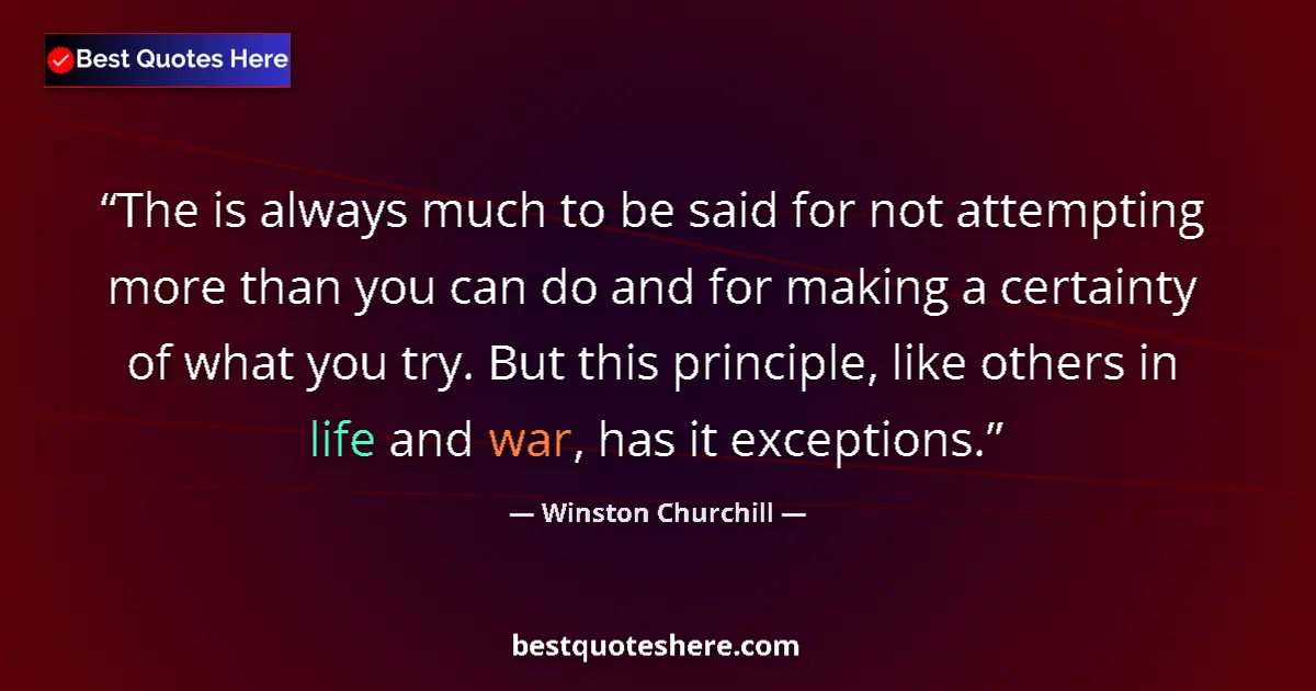 Image for the quote by Winston Churchill: The is always much to be said for not attempting more than you can do and for making a certainty of ...
