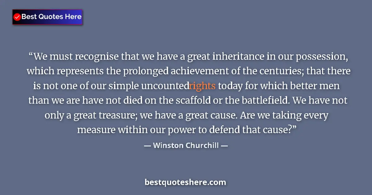 Quote by Winston Churchill: We must recognise that we have a great inheritance in our possession, which represents the prolonged...