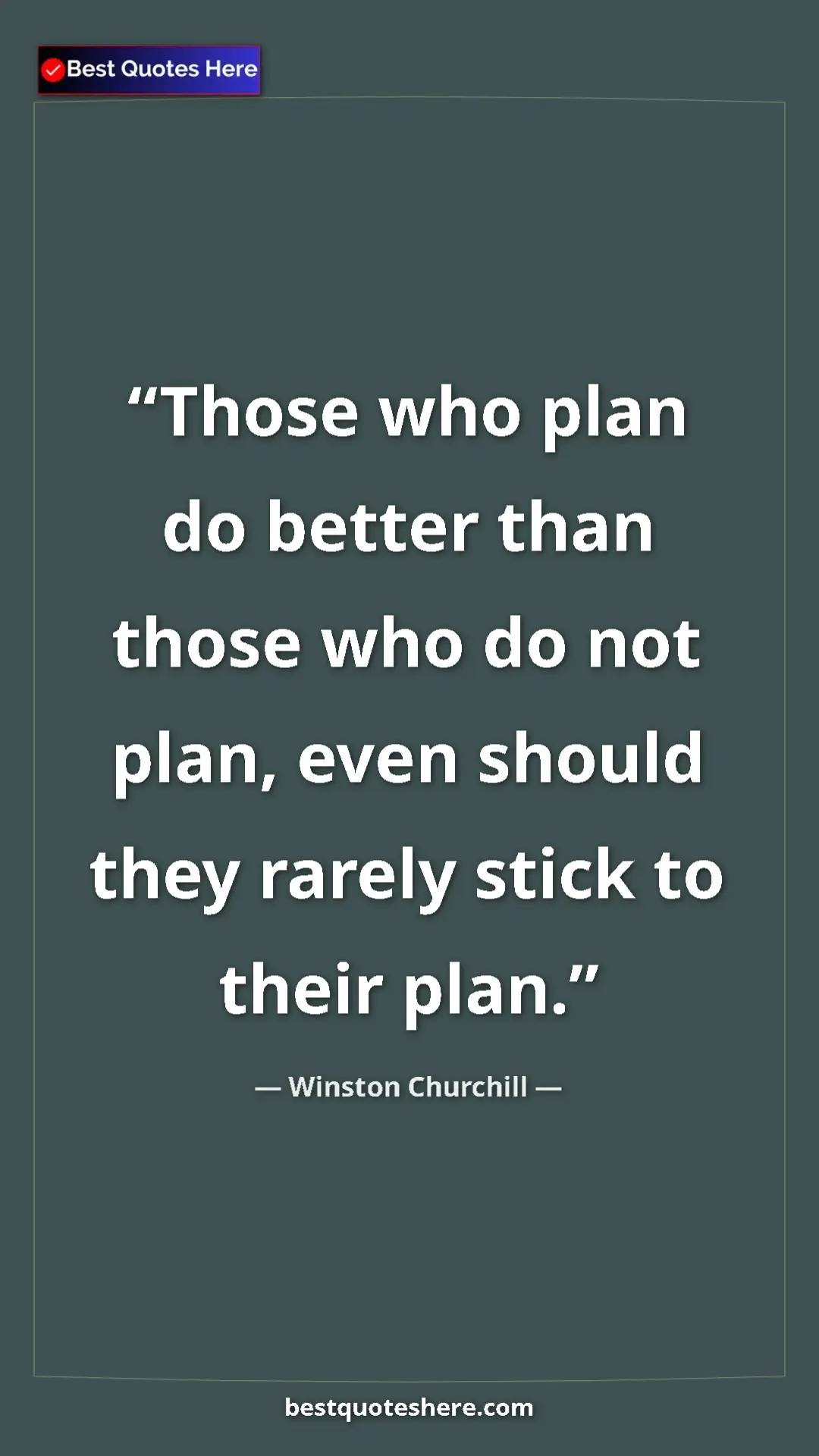 Winston Churchill Quote Card: "Those who plan do better than those who do not plan, even..." Pinterest quote poster by Winston Churchill: "Those who plan do better than those who do not plan, even..."