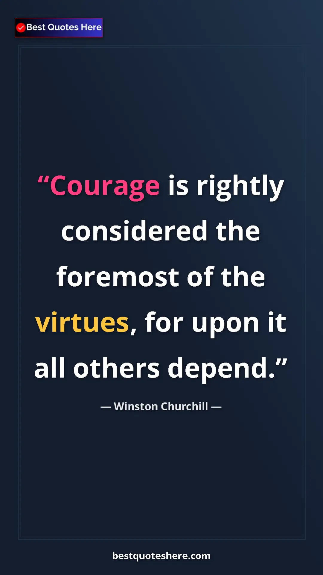 Winston Churchill Quote Card: "Courage is rightly considered the foremost of the virtues,..." Pinterest quote poster by Winston Churchill: "Courage is rightly considered the foremost of the virtues,..."