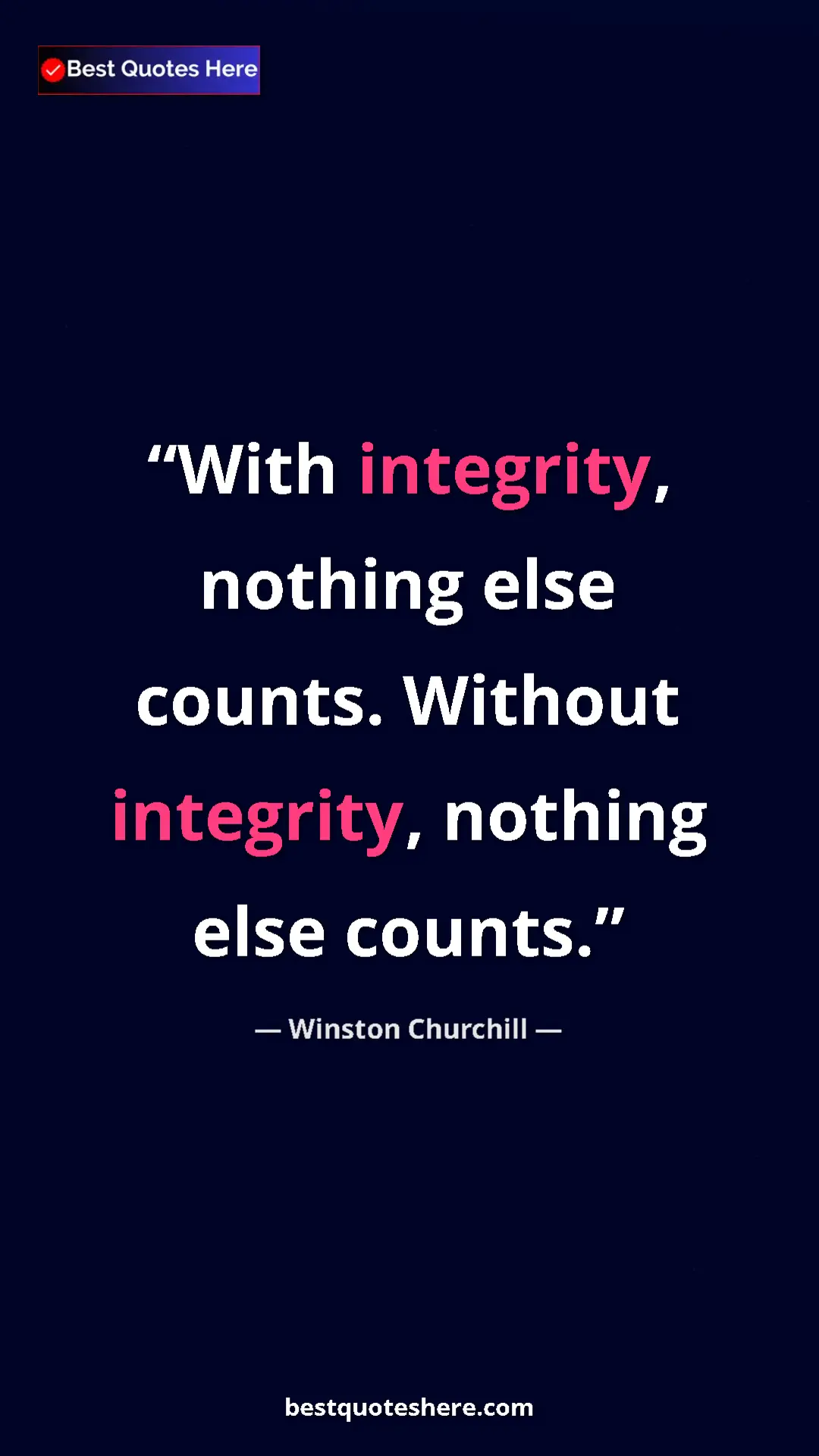 Winston Churchill Quote Card: "With integrity, nothing else counts. Without integrity,..." Pinterest quote poster by Winston Churchill: "With integrity, nothing else counts. Without integrity,..."
