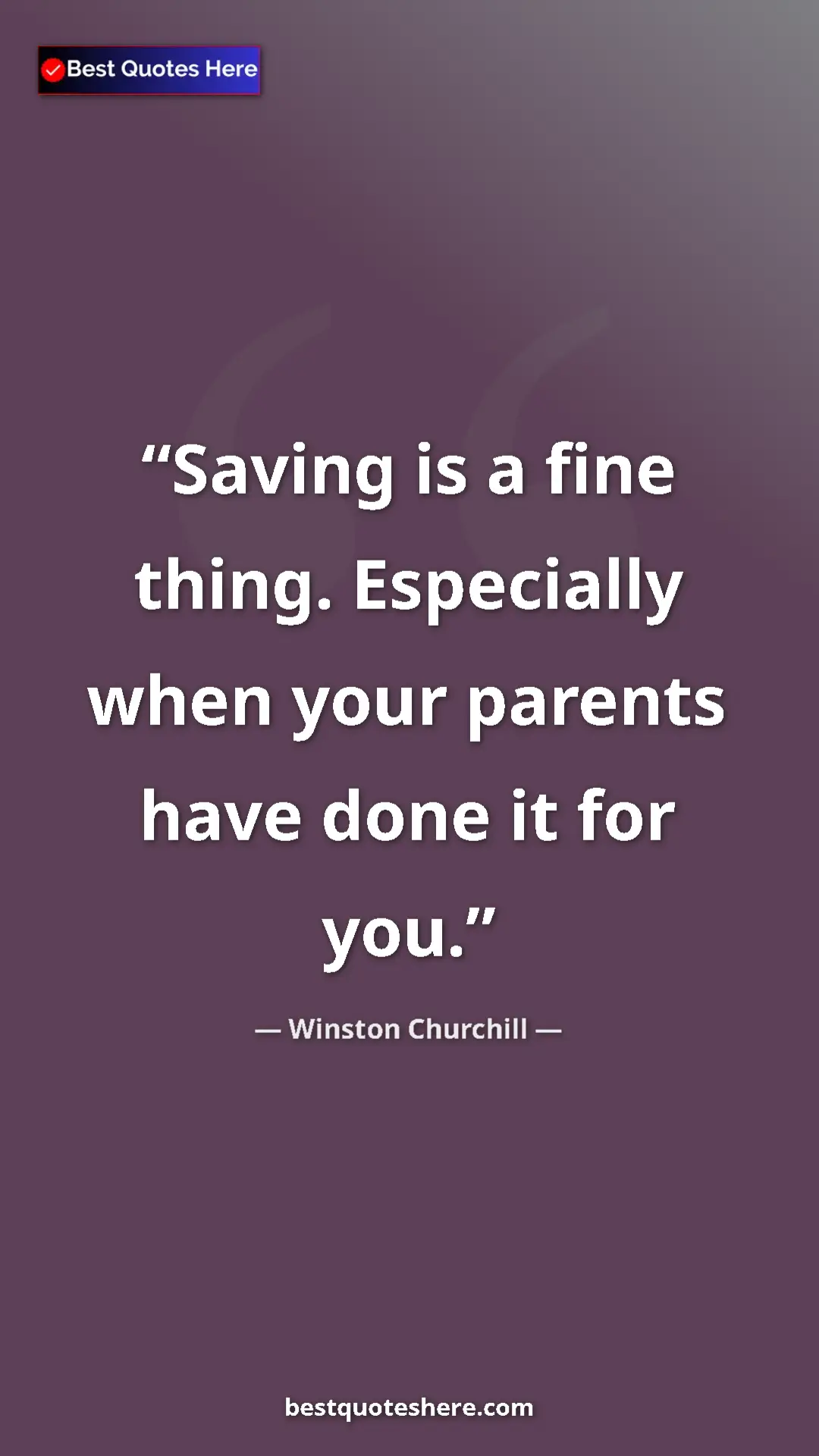 Pinterest quote poster by Winston Churchill: "Saving is a fine thing. Especially when your parents have..."