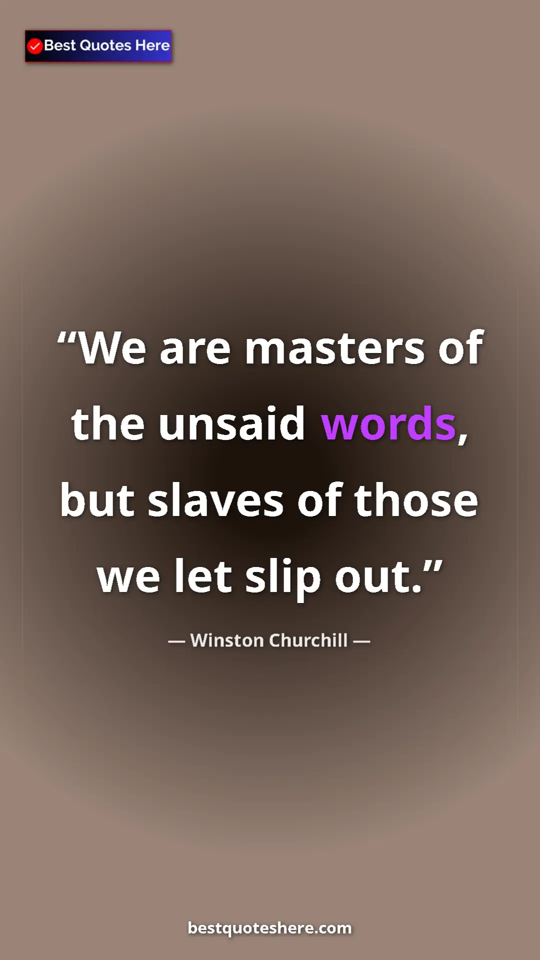 Winston Churchill Quote Card: "We are masters of the unsaid words, but slaves of those we l" Pinterest quote poster by Winston Churchill: "We are masters of the unsaid words, but slaves of those we l"