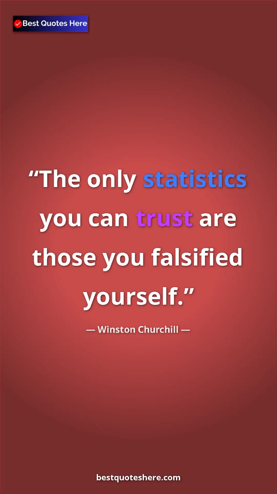 Winston Churchill Quote Card: "The only statistics you can trust are those you falsified..." Pinterest quote poster by Winston Churchill: "The only statistics you can trust are those you falsified..."