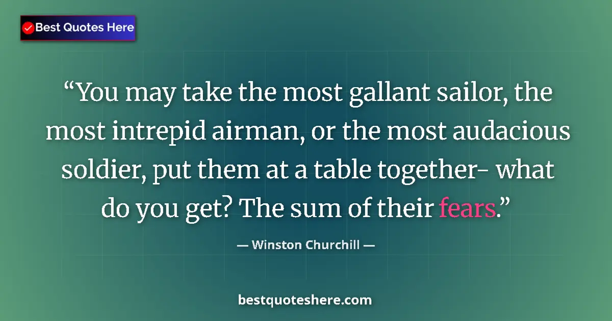 Quote by Winston Churchill: You may take the most gallant sailor, the most intrepid airman, or the most audacious soldier, put t...