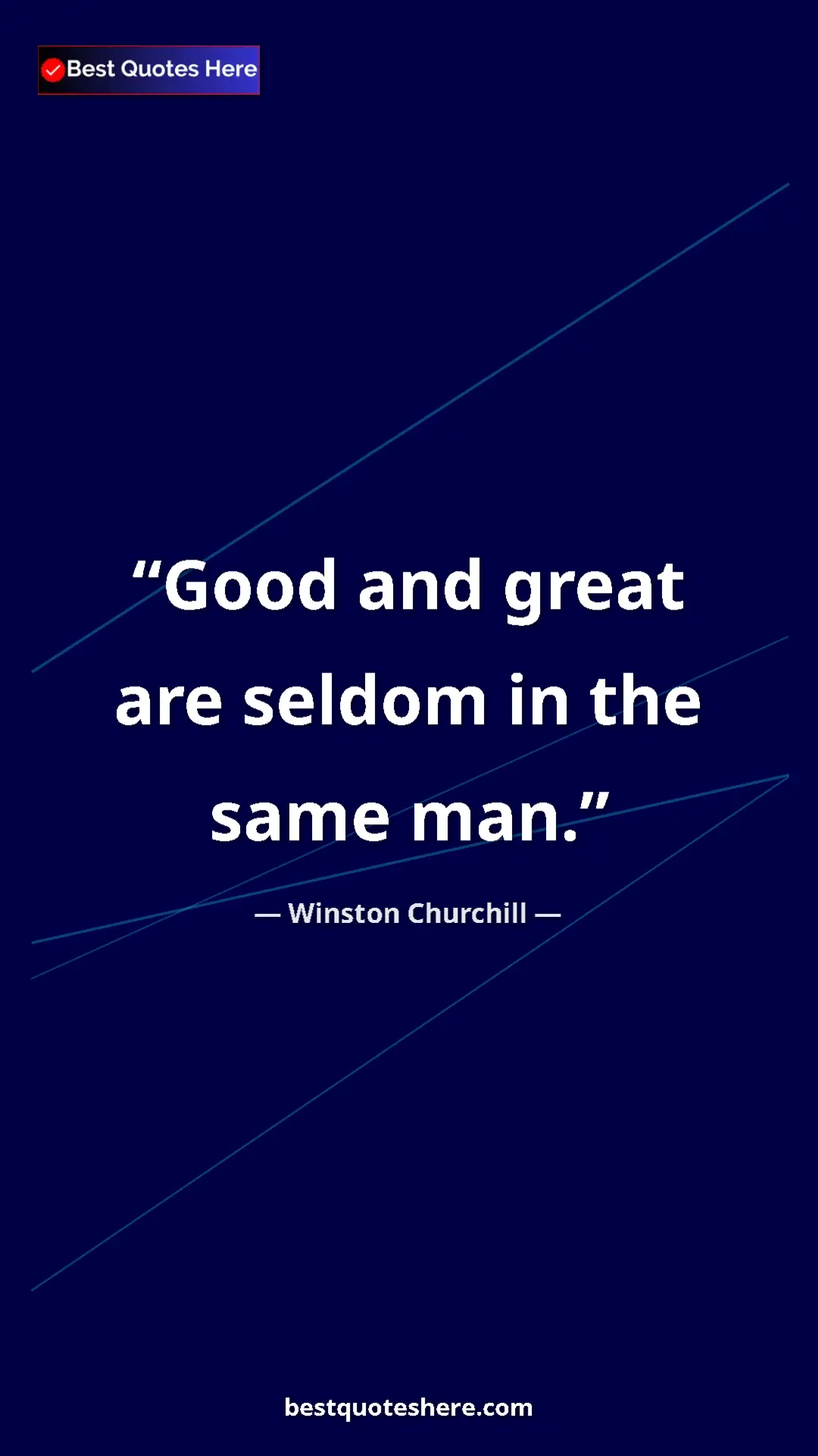 Winston Churchill Quote Card: "Good and great are seldom in the same man." Pinterest quote poster by Winston Churchill: "Good and great are seldom in the same man."