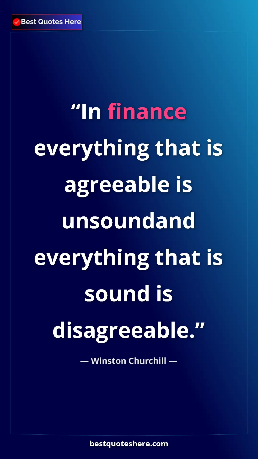 Pinterest quote poster by Winston Churchill: "In finance everything that is agreeable is unsoundand..."