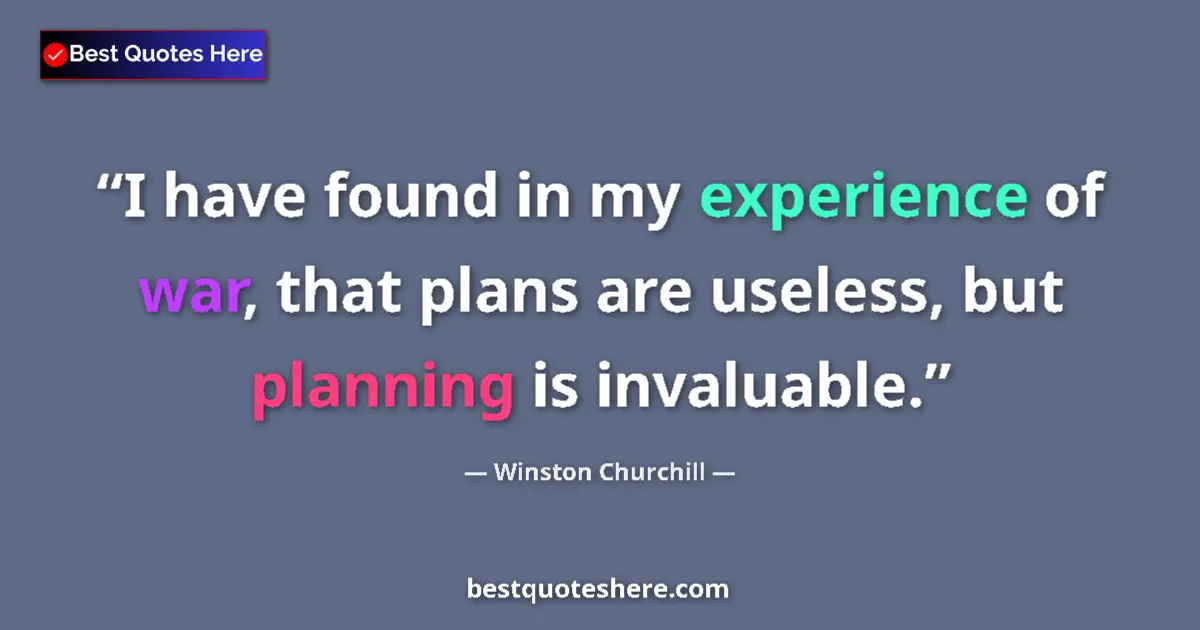Quote by Winston Churchill: I have found in my experience of war, that plans a