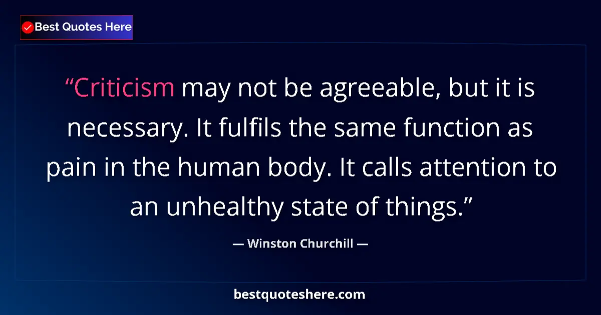 Quote by Winston Churchill: Criticism may not be agreeable, but it is necessary. It fulfils the same function as pain in the hum...