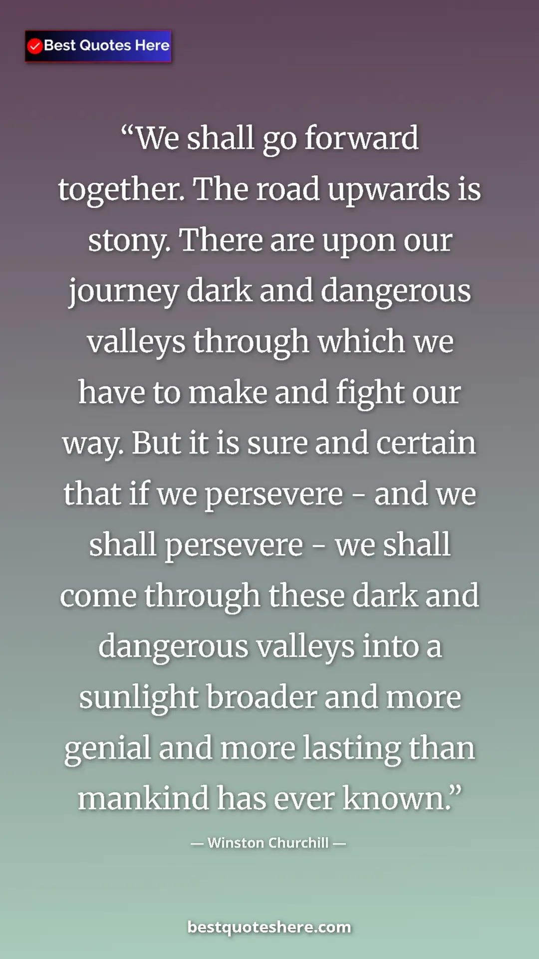 Winston Churchill Quote Card: "We shall go forward together. The road upwards is stony...." Pinterest quote poster by Winston Churchill: "We shall go forward together. The road upwards is stony...."
