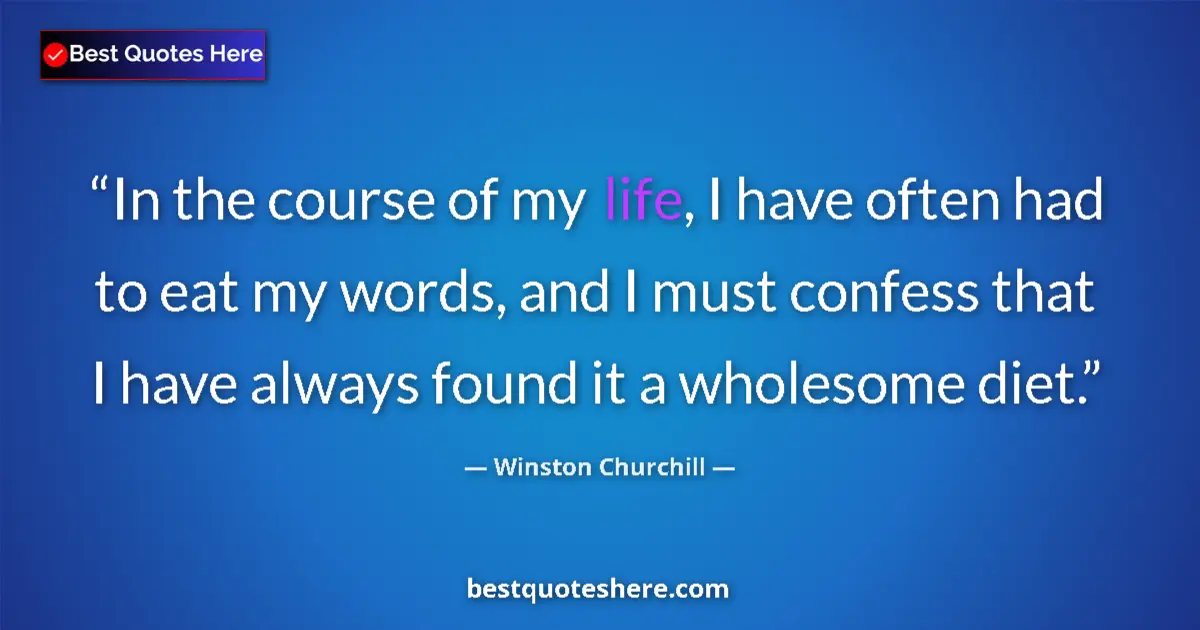 Quote by Winston Churchill: In the course of my life, I have often had to eat my words, and I must confess that I have always fo...