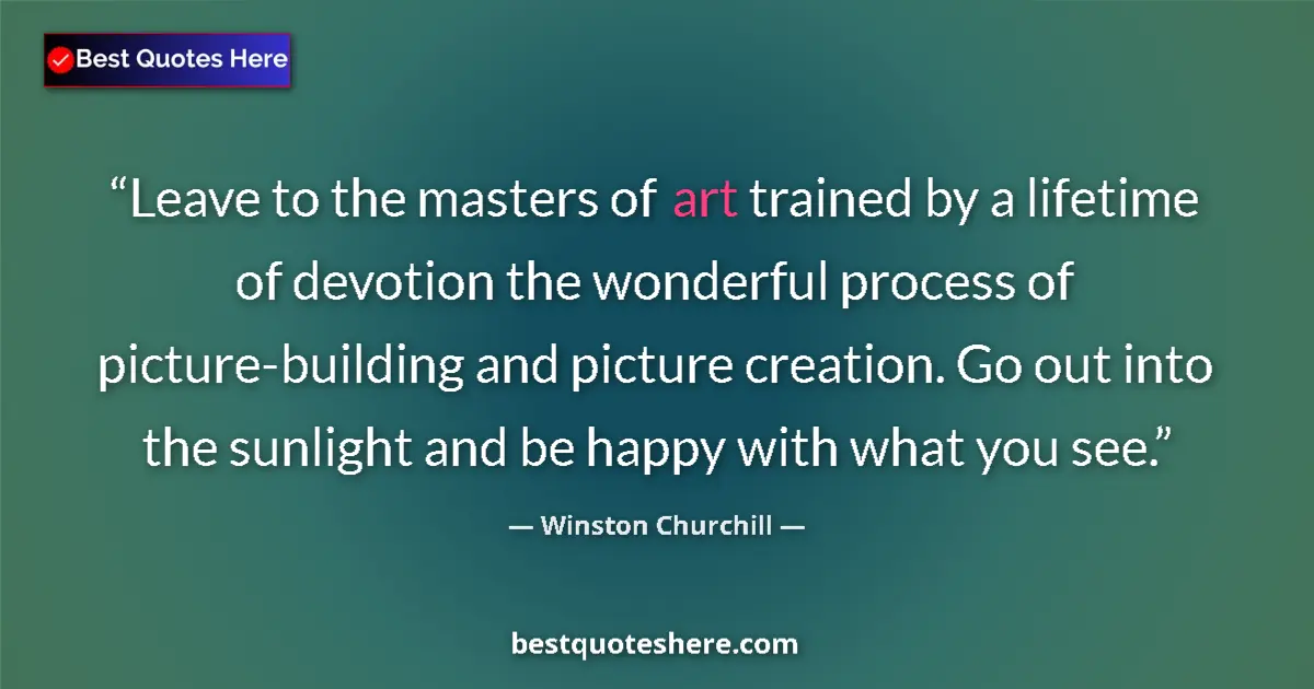 Quote by Winston Churchill: Leave to the masters of art trained by a lifetime 