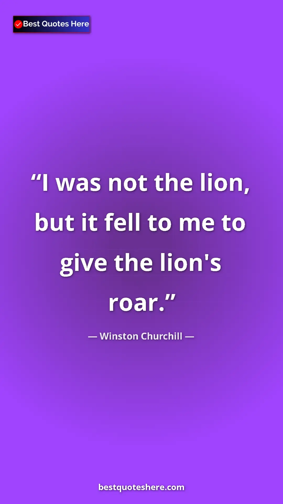 Winston Churchill Quote Card: "I was not the lion, but it fell to me to give the lion's..." Pinterest quote poster by Winston Churchill: "I was not the lion, but it fell to me to give the lion's..."
