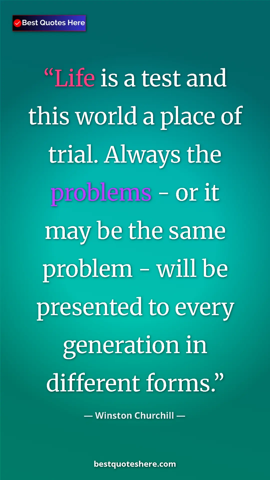 Winston Churchill Quote Card: "Life is a test and this world a place of trial. Always the..." Pinterest quote poster by Winston Churchill: "Life is a test and this world a place of trial. Always the..."