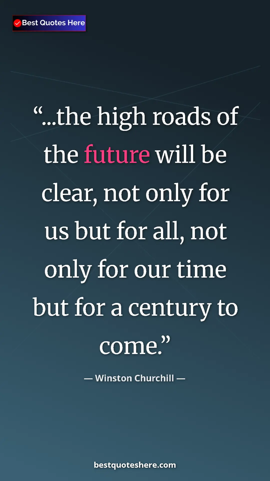 Pinterest quote poster by Winston Churchill: "...the high roads of the future will be clear, not only for..."