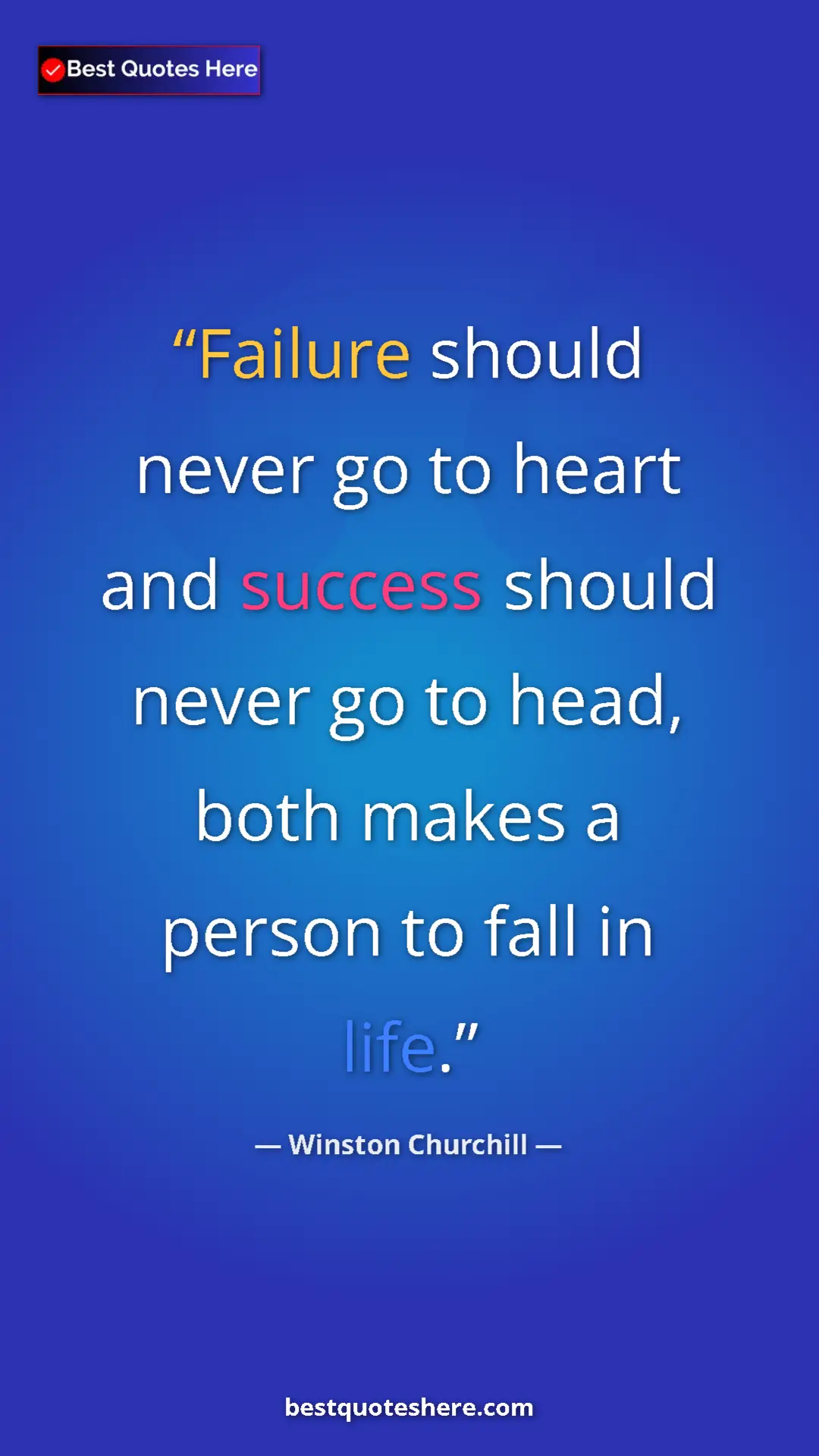 Winston Churchill Quote Card: "Failure should never go to heart and success should never..." Pinterest quote poster by Winston Churchill: "Failure should never go to heart and success should never..."