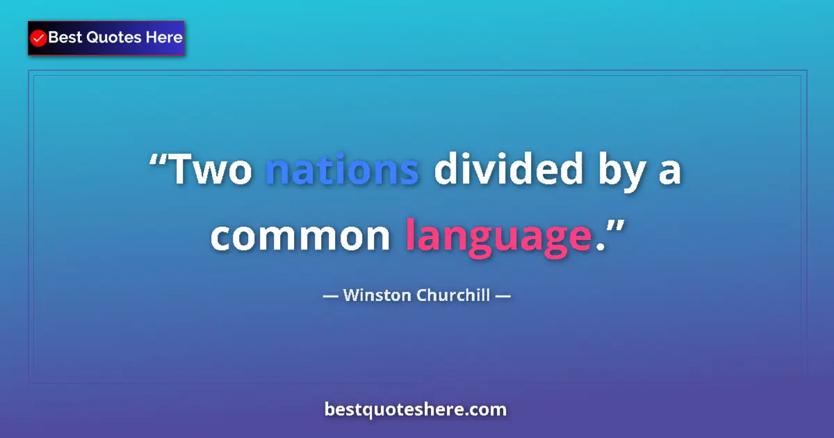 Quote by Winston Churchill: Two nations divided by a common language.
