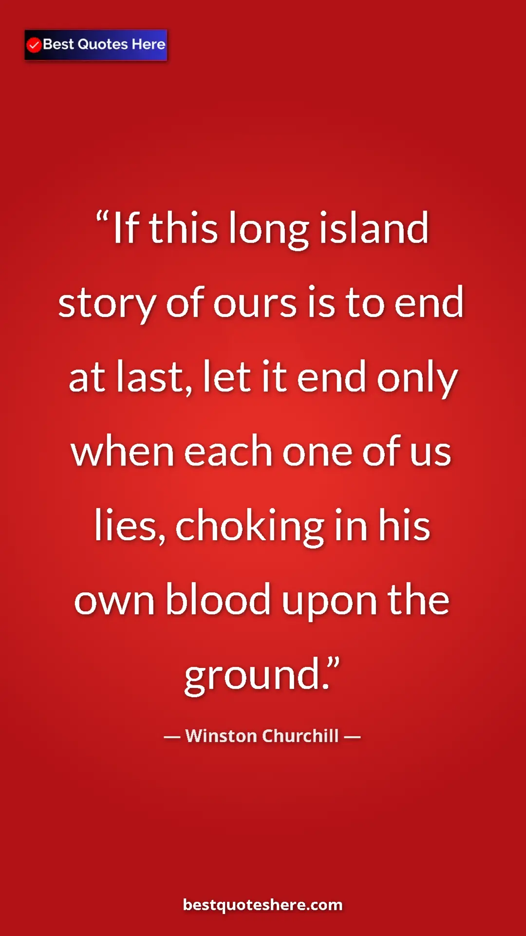 Winston Churchill Quote Card: "If this long island story of ours is to end at last, let it..." Pinterest quote poster by Winston Churchill: "If this long island story of ours is to end at last, let it..."