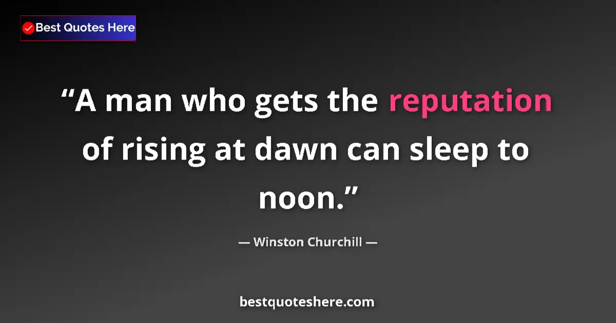 Quote by Winston Churchill: A man who gets the reputation of rising at dawn ca