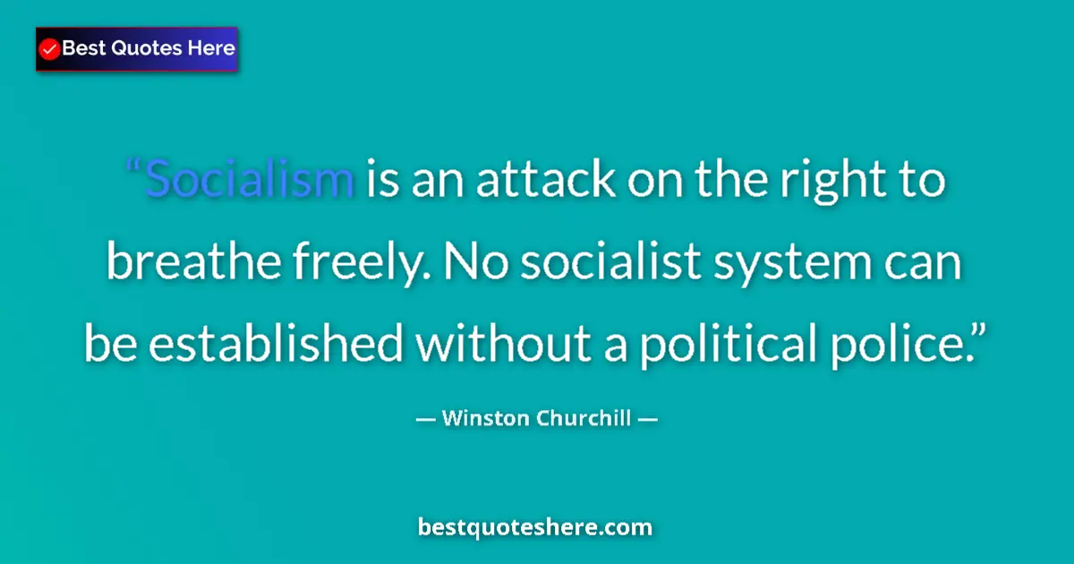 Image for the quote by Winston Churchill: Socialism is an attack on the right to breathe freely. No socialist system can be established withou...