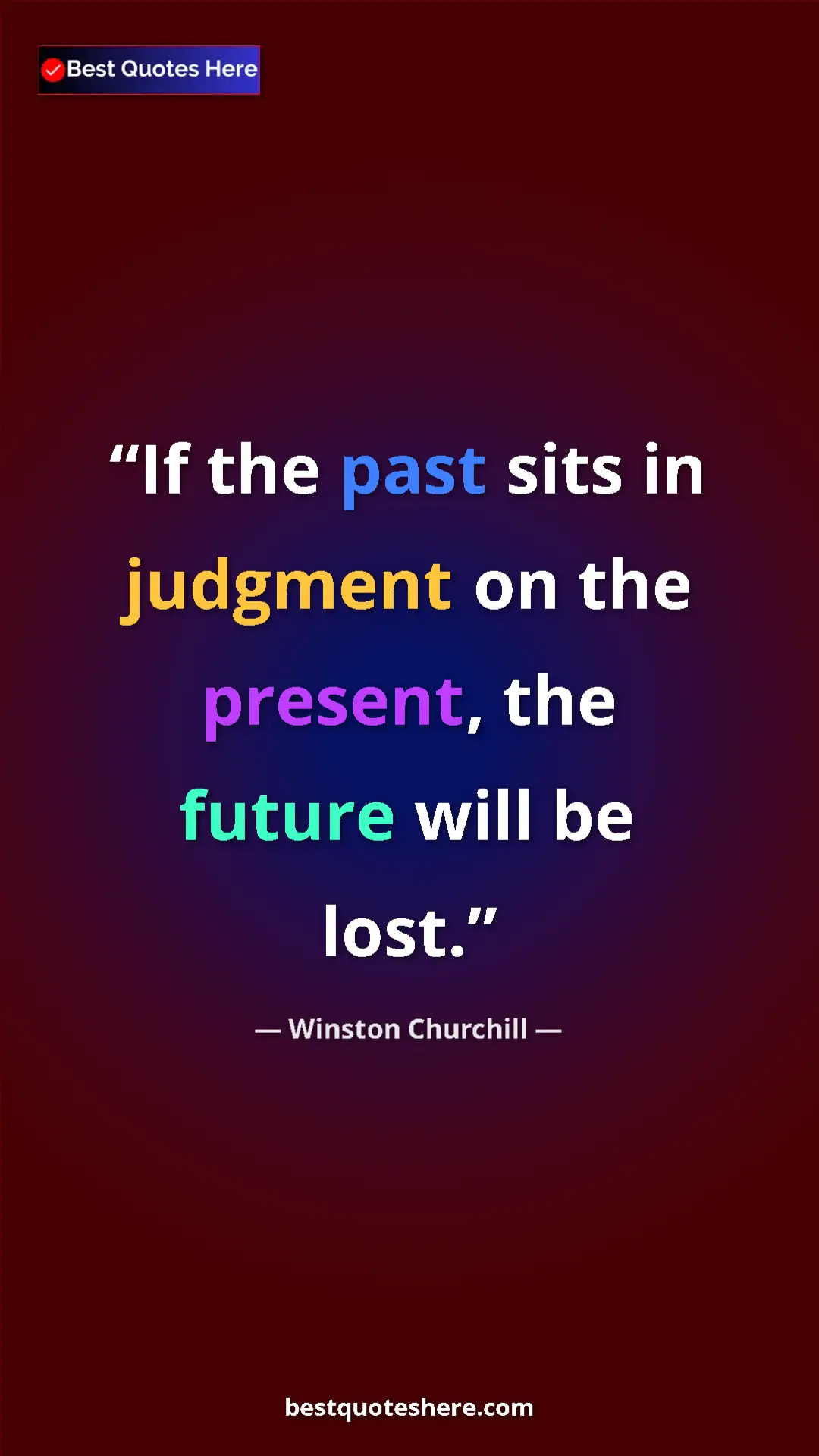 Pinterest quote poster by Winston Churchill: "If the past sits in judgment on the present, the future..."