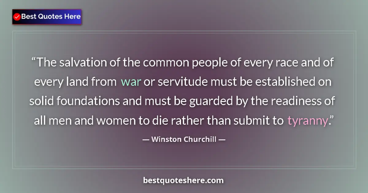 Quote by Winston Churchill: The salvation of the common people of every race and of every land from war or servitude must be est...