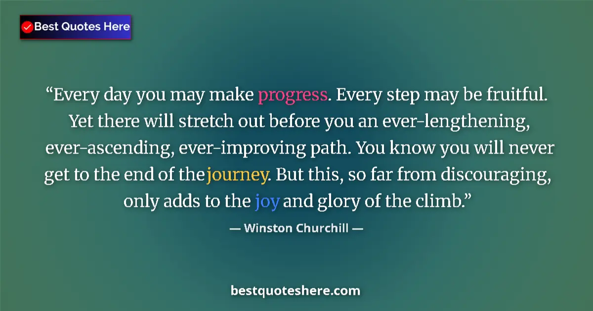 Quote by Winston Churchill: Every day you may make progress. Every step may be