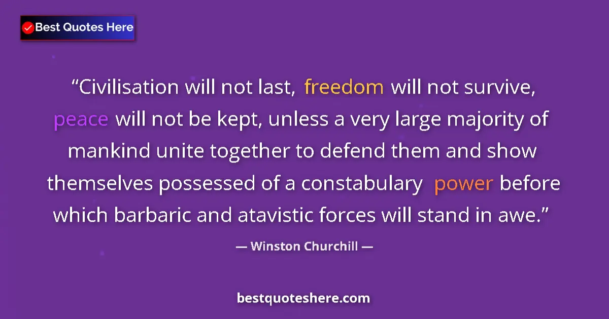 Quote by Winston Churchill: Civilisation will not last, freedom will not survive, peace will not be kept, unless a very large ma...