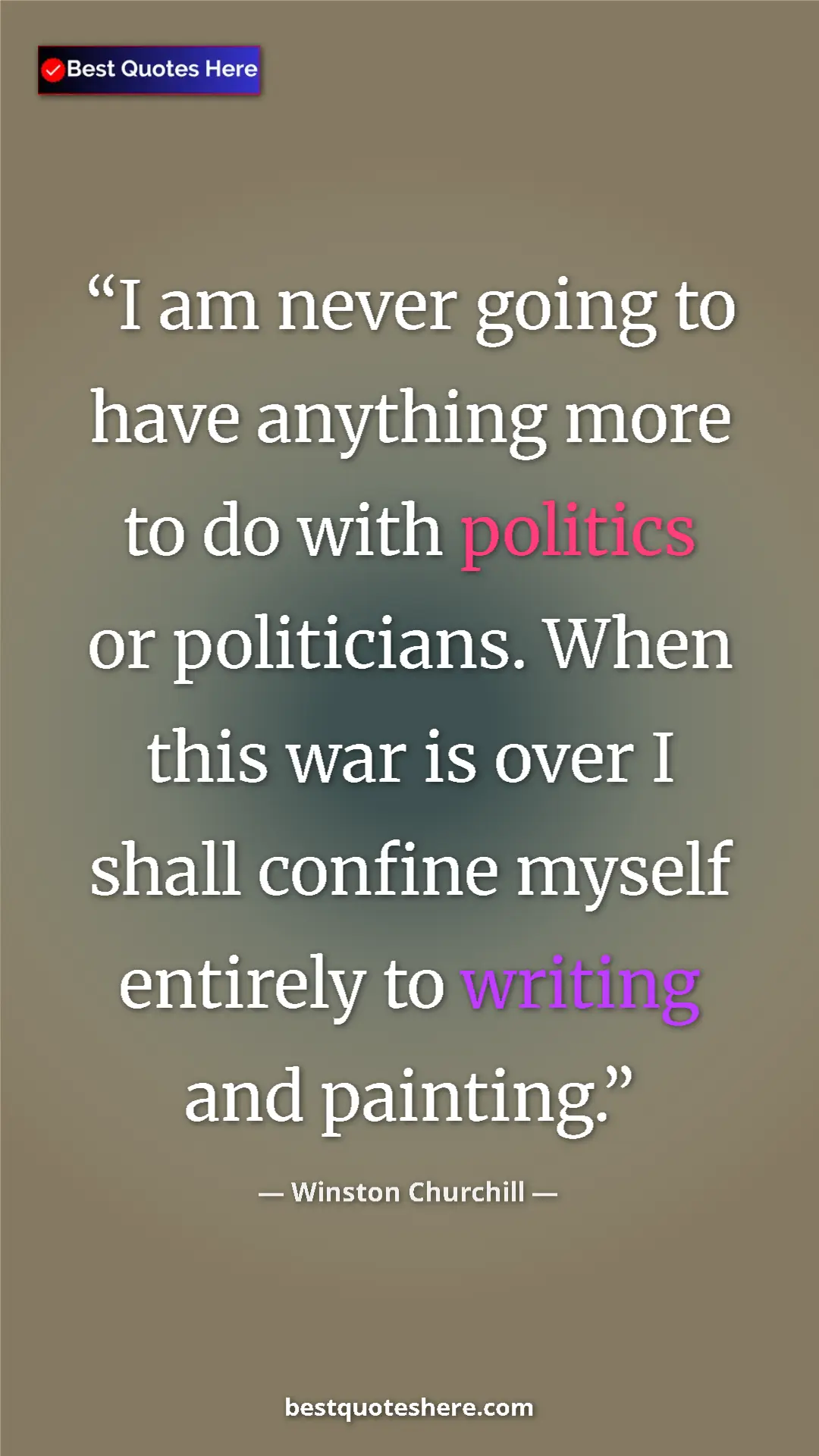 Pinterest quote poster by Winston Churchill: "I am never going to have anything more to do with politics..."