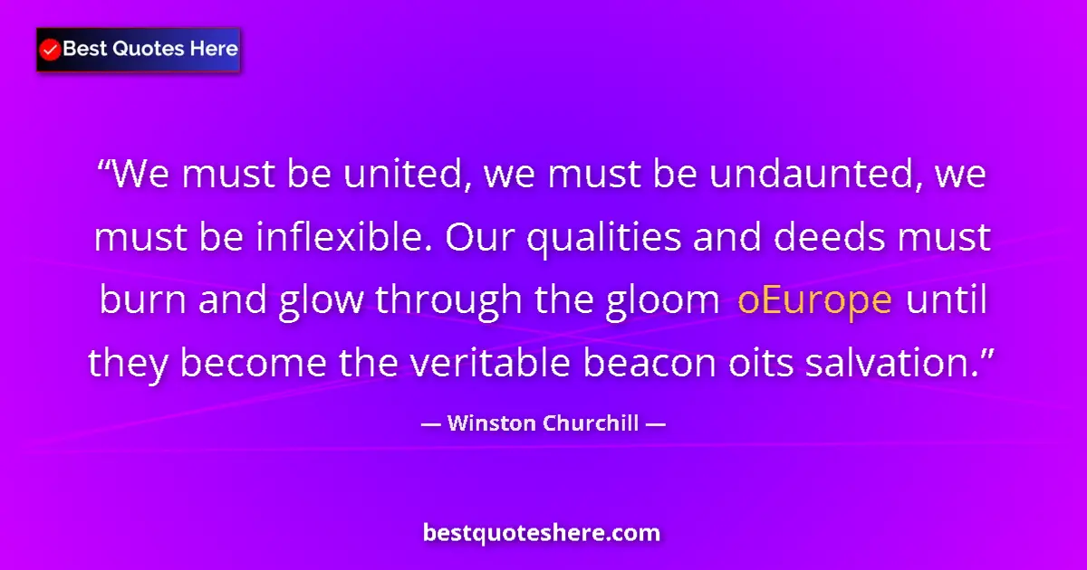 Quote by Winston Churchill: We must be united, we must be undaunted, we must b