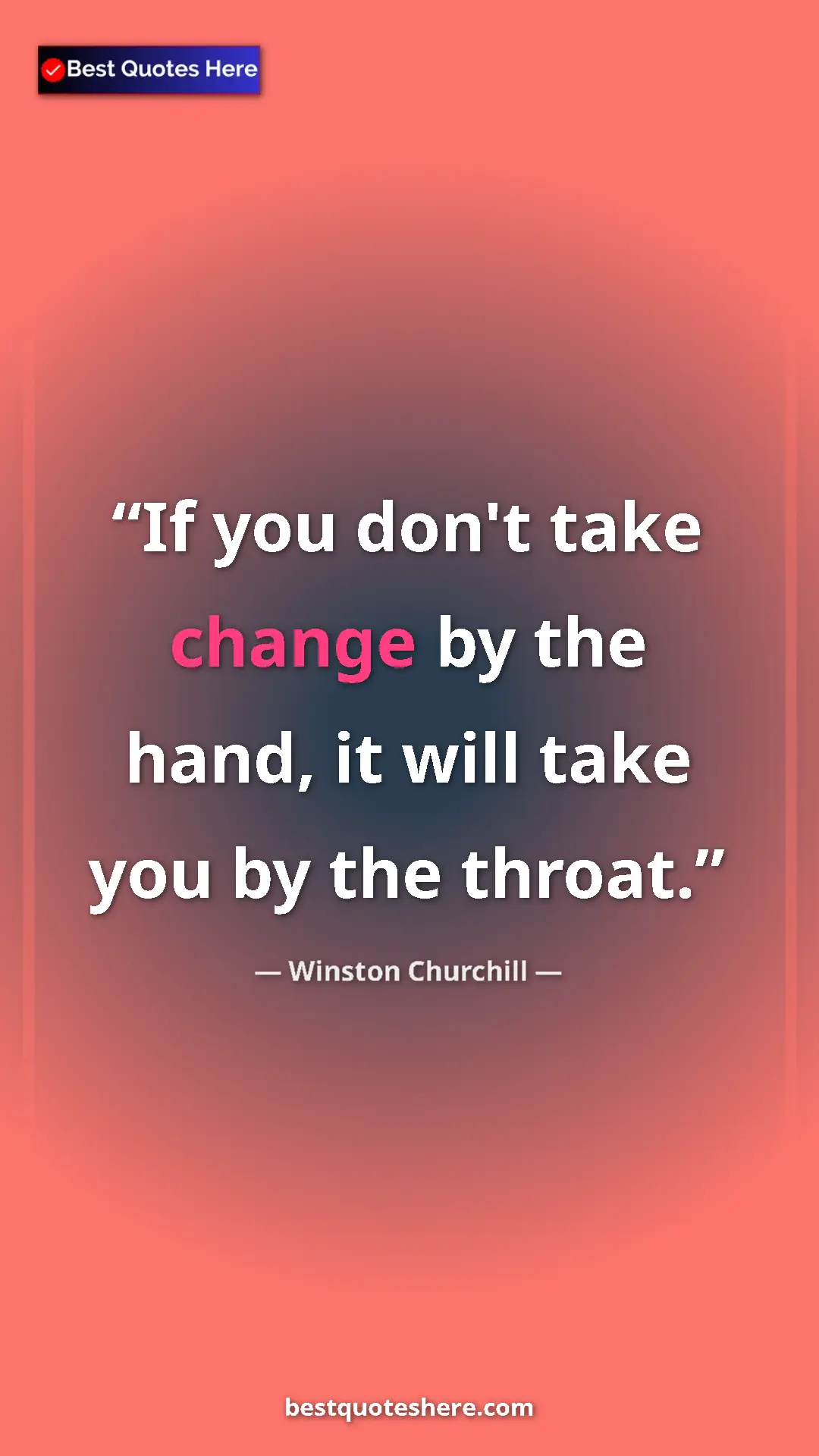Winston Churchill Quote Card: "If you don't take change by the hand, it will take you by..." Pinterest quote poster by Winston Churchill: "If you don't take change by the hand, it will take you by..."