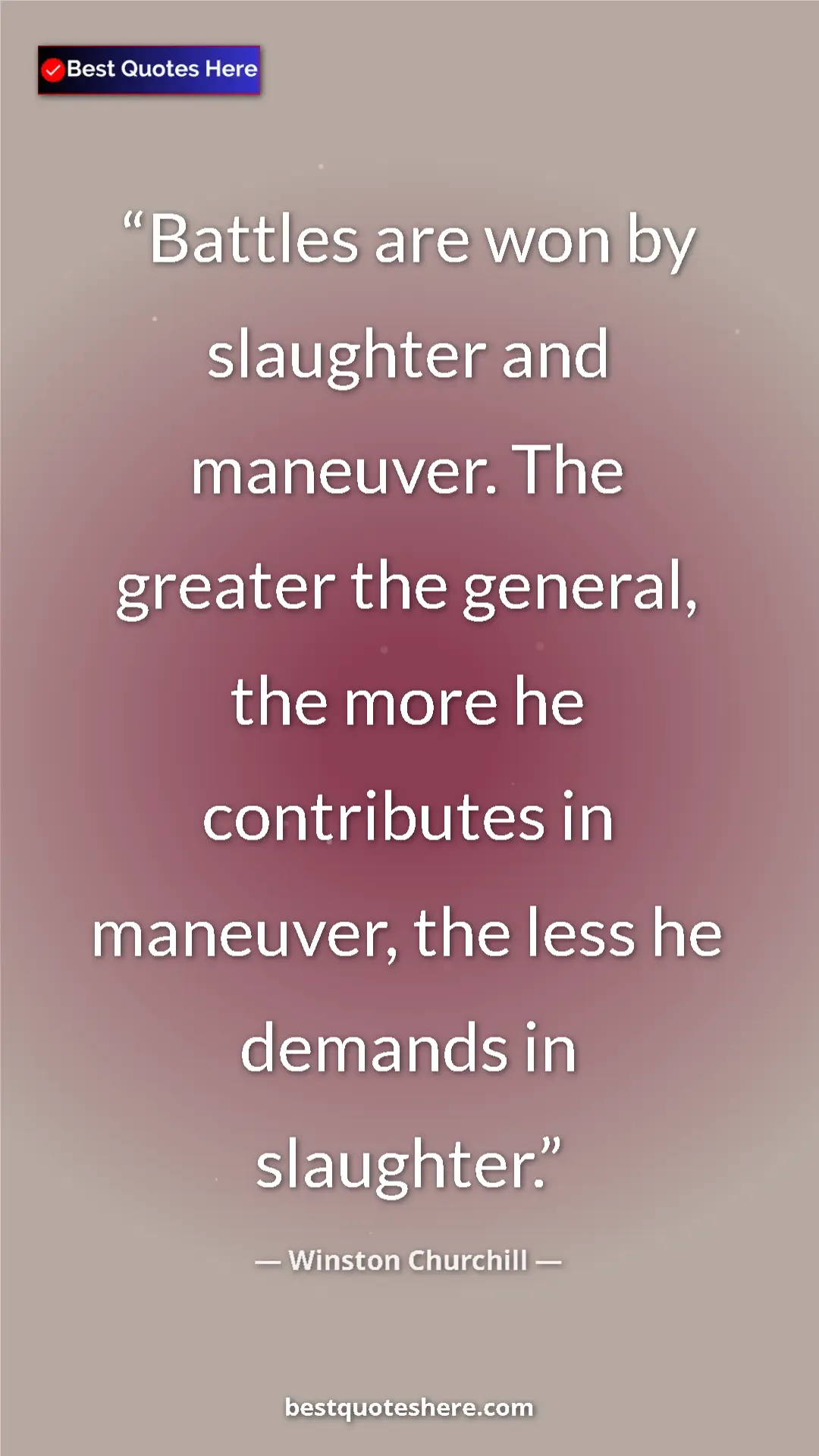 Winston Churchill Quote Card: "Battles are won by slaughter and maneuver. The greater the..." Pinterest quote poster by Winston Churchill: "Battles are won by slaughter and maneuver. The greater the..."