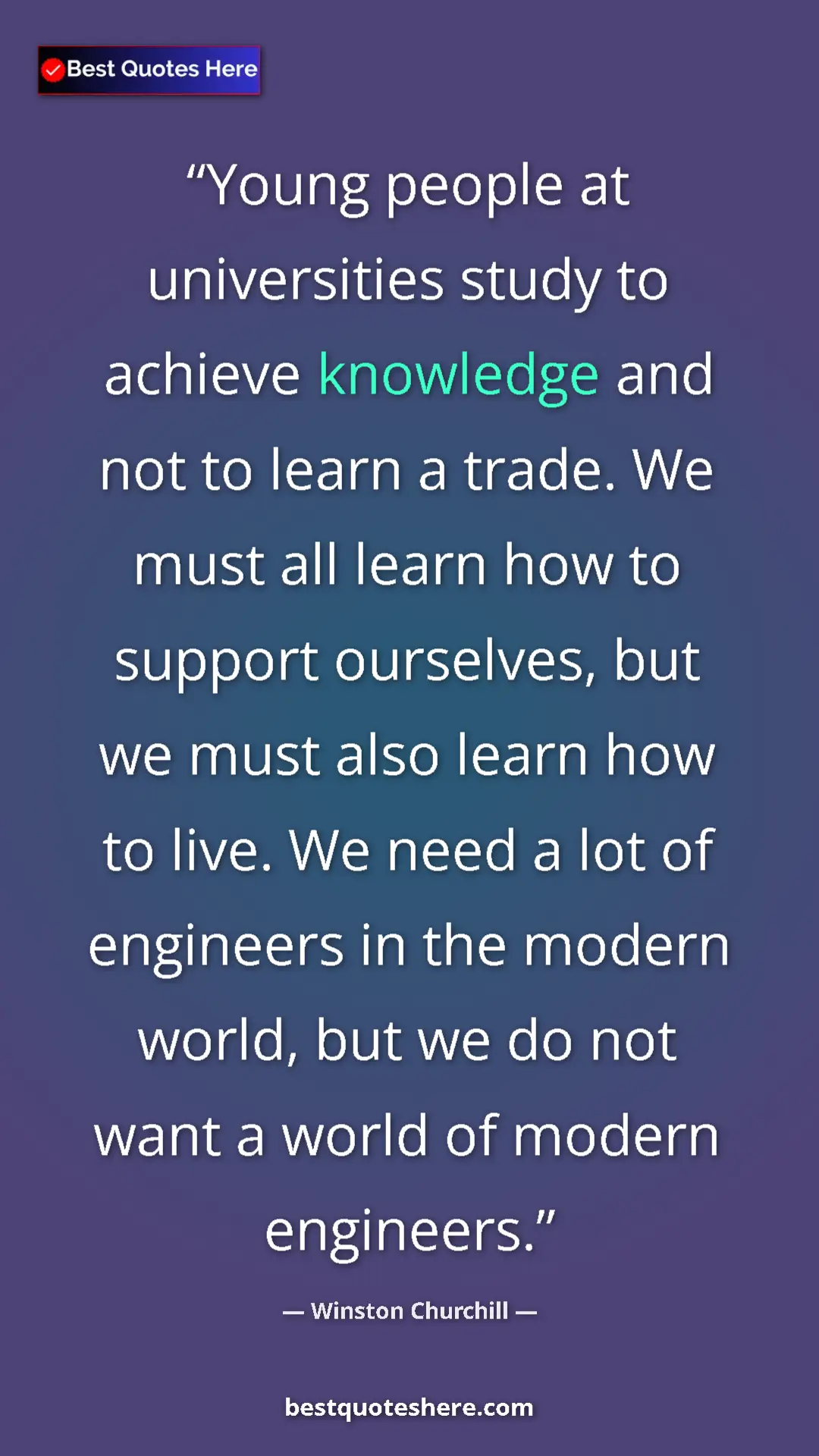 Winston Churchill Quote Card: "Young people at universities study to achieve knowledge and..." Pinterest quote poster by Winston Churchill: "Young people at universities study to achieve knowledge and..."