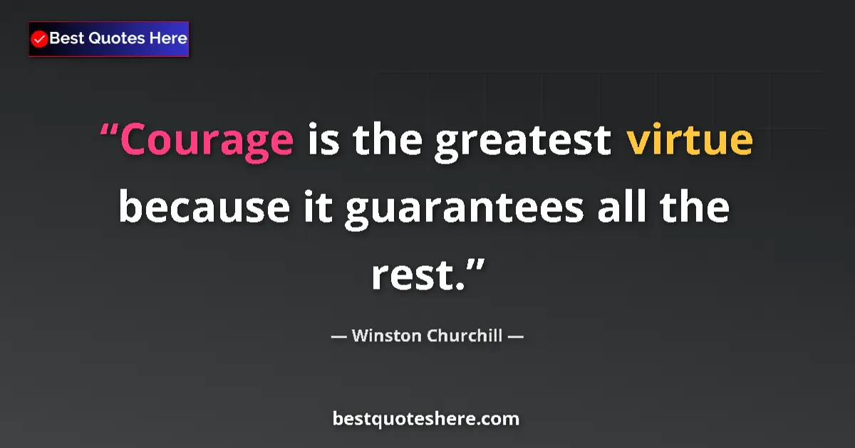 Image for the quote by Winston Churchill: Courage is the greatest virtue because it guarantees all the rest....