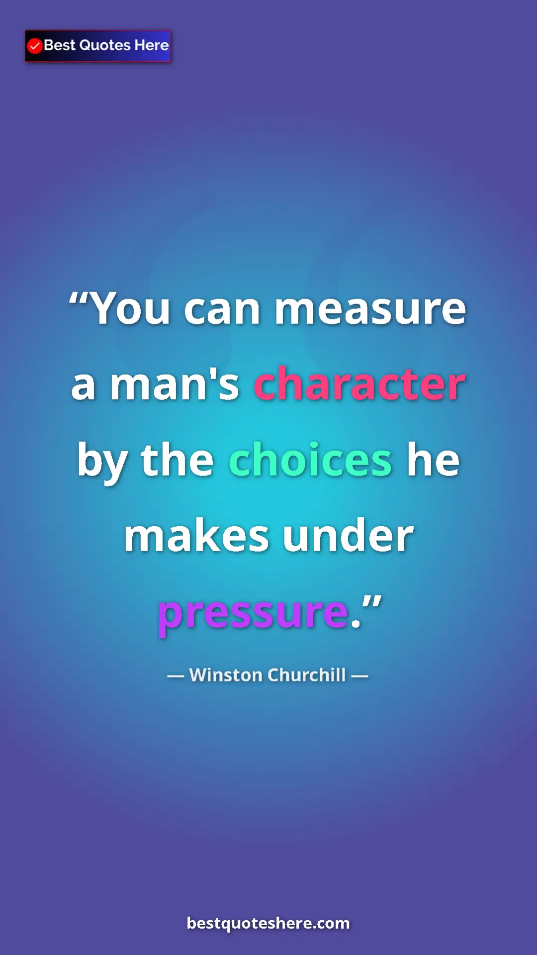 Winston Churchill Quote Card: "You can measure a man's character by the choices he makes..." Pinterest quote poster by Winston Churchill: "You can measure a man's character by the choices he makes..."
