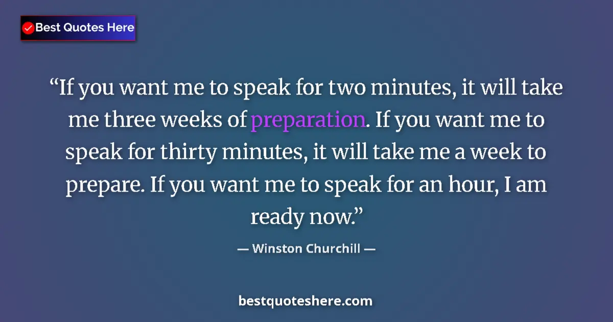 Image for the quote by Winston Churchill: If you want me to speak for two minutes, it will take me three weeks of preparation. If you want me ...