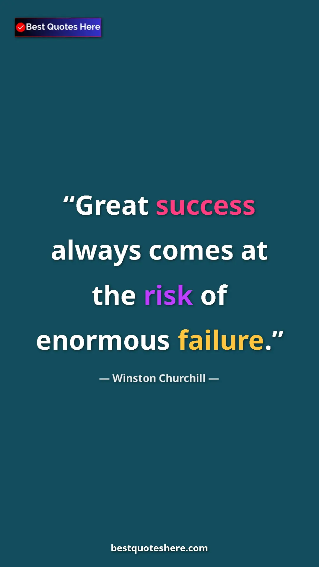 Winston Churchill Quote Card: "Great success always comes at the risk of enormous failure." Pinterest quote poster by Winston Churchill: "Great success always comes at the risk of enormous failure."