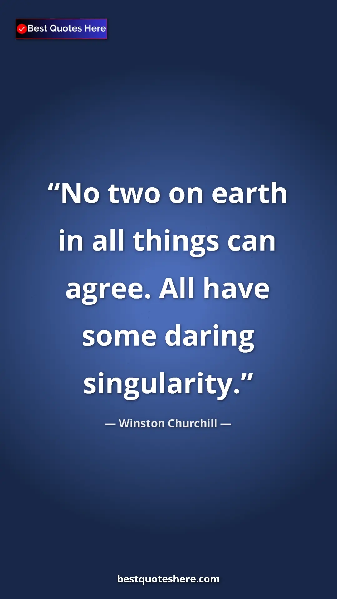 Winston Churchill Quote Card: "No two on earth in all things can agree. All have some..." Pinterest quote poster by Winston Churchill: "No two on earth in all things can agree. All have some..."