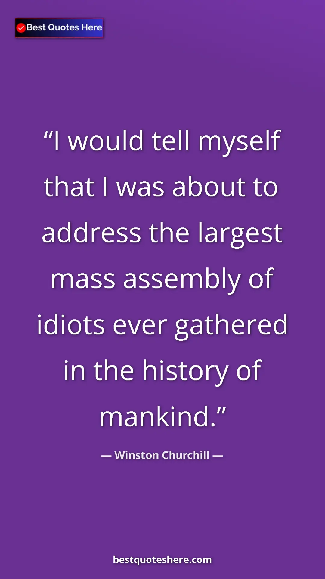 Winston Churchill Quote Card: "I would tell myself that I was about to address the largest..." Pinterest quote poster by Winston Churchill: "I would tell myself that I was about to address the largest..."