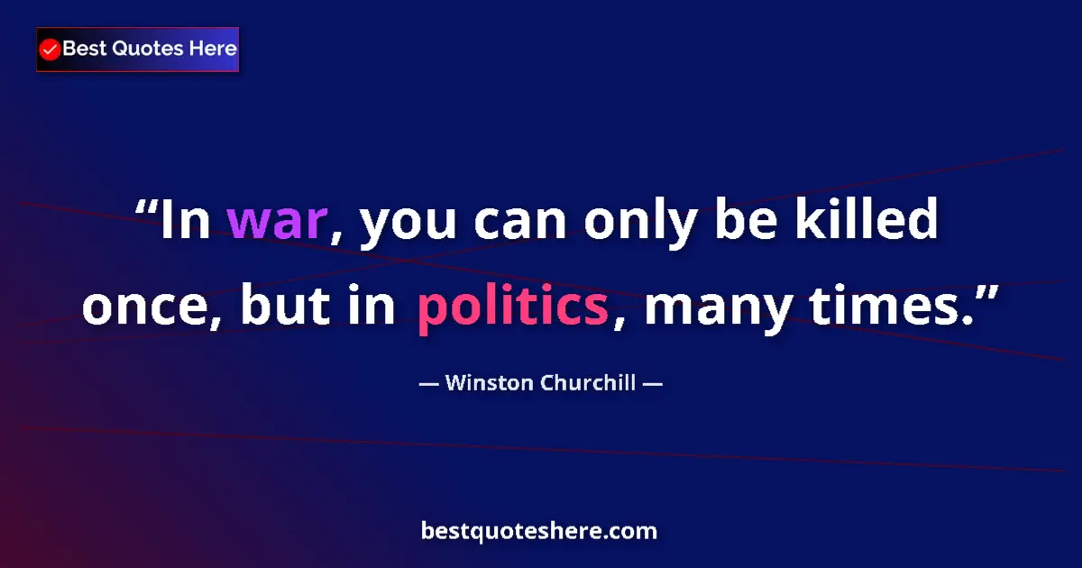 Image for the quote by Winston Churchill: In war, you can only be killed once, but in politics, many times....