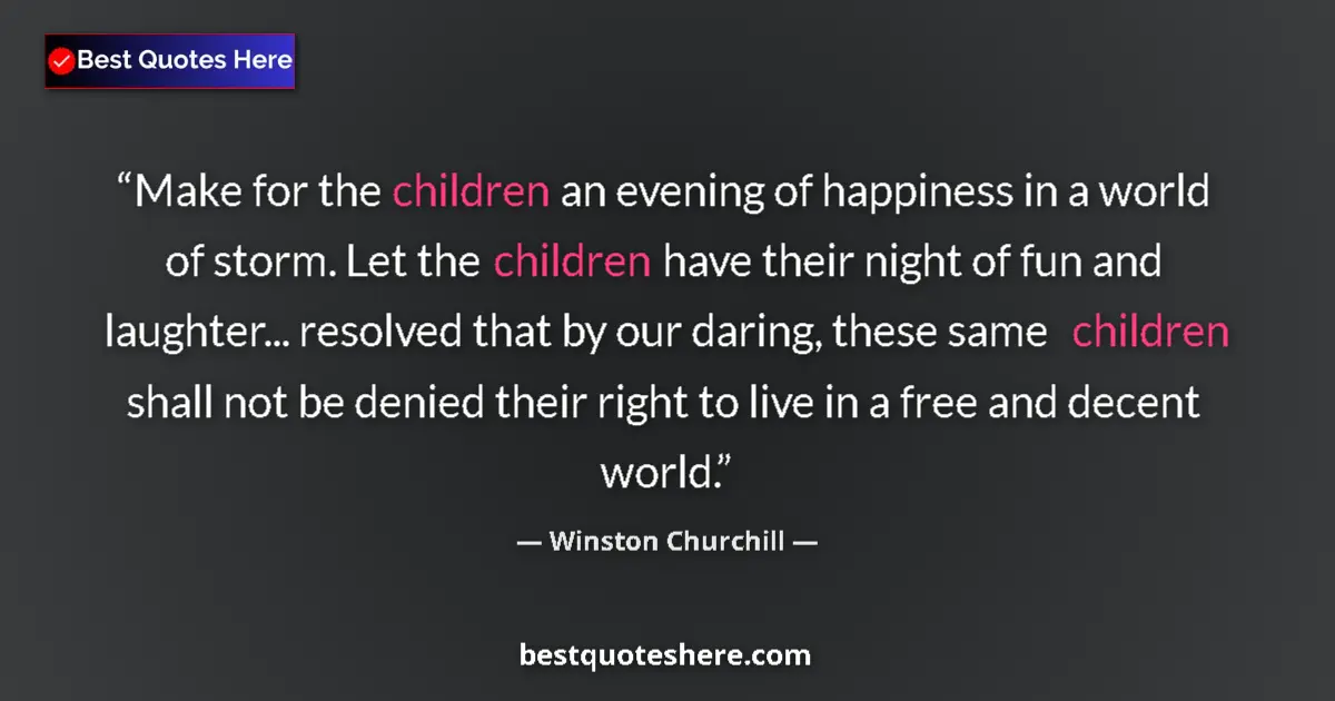 Quote by Winston Churchill: Make for the children an evening of happiness in a world of storm. Let the children have their night...