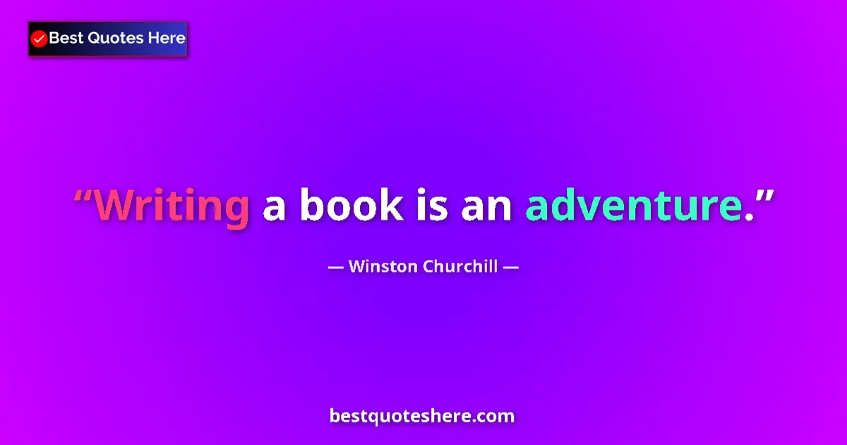 Quote by Winston Churchill: Writing a book is an adventure....