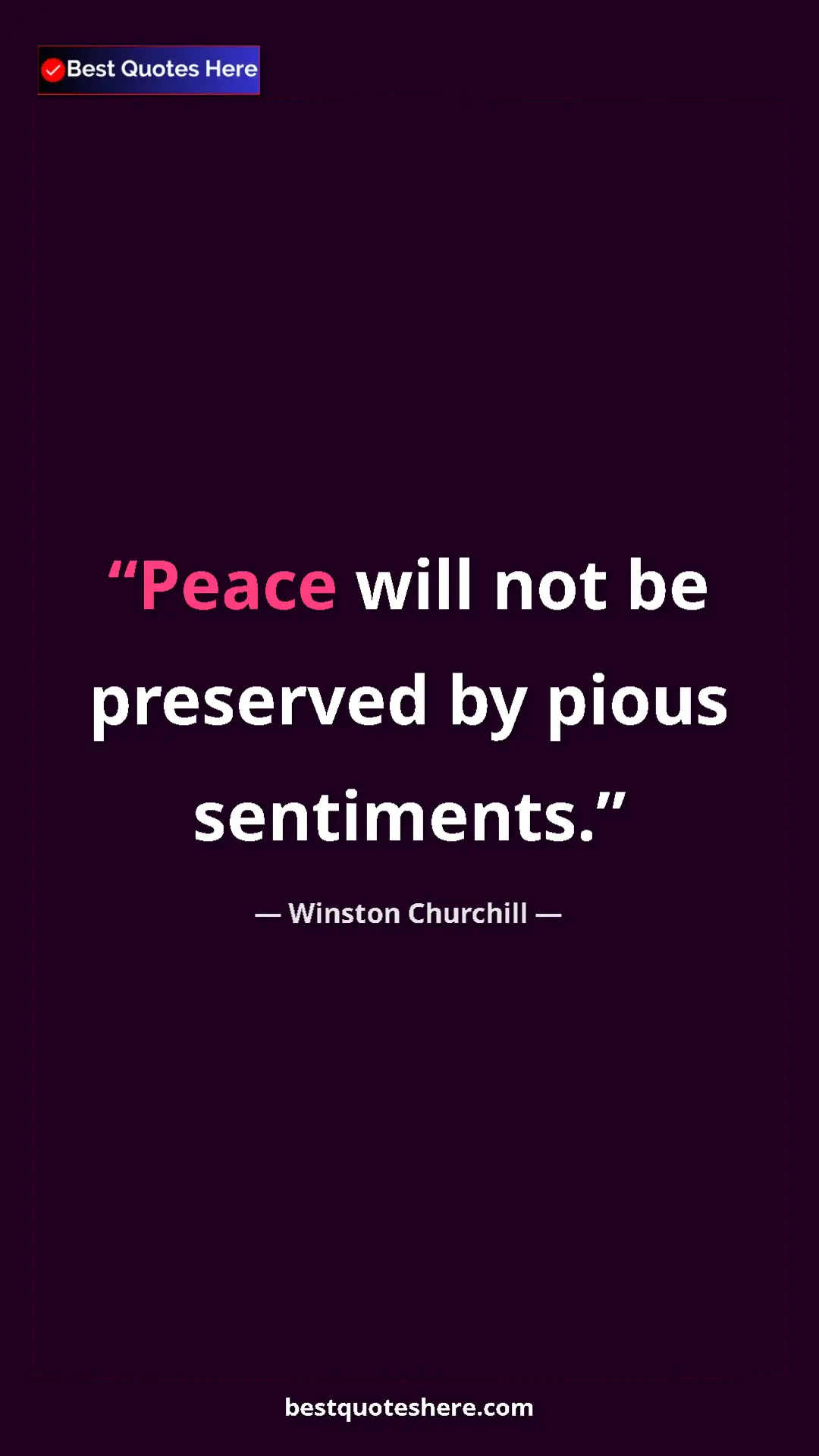 Winston Churchill Quote Card: "Peace will not be preserved by pious sentiments." Pinterest quote poster by Winston Churchill: "Peace will not be preserved by pious sentiments."